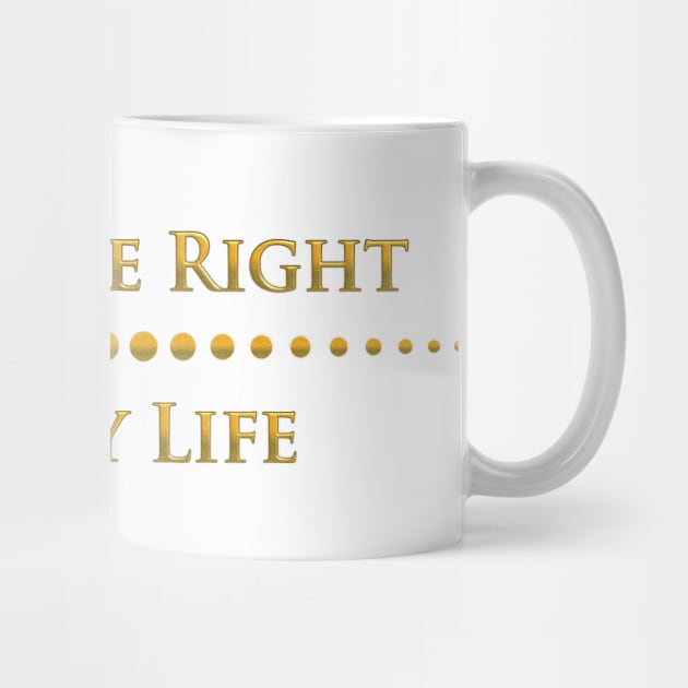 I have the right to live my life by mariauusivirtadesign